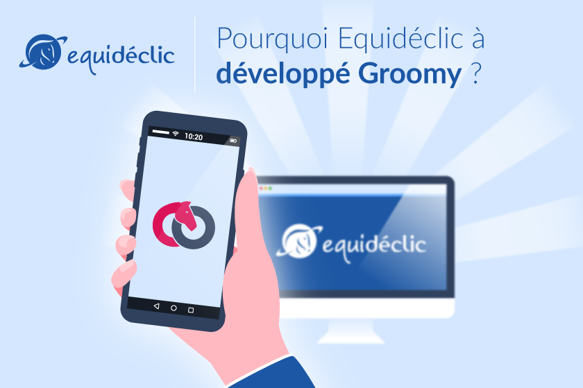 Pourquoi Equidéclic a développé son logiciel Groomy, aussi disponible en application mobile ?