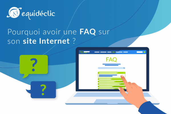 Pourquoi avoir une FAQ sur son site Internet ?