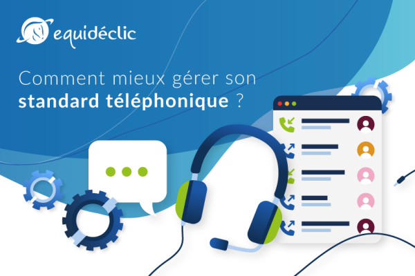 Comment mieux gérer son standard téléphonique ?