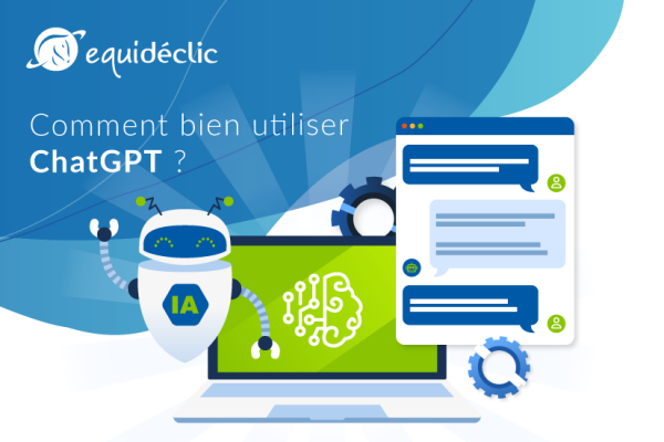 Comment bien utiliser ChatGPT ?