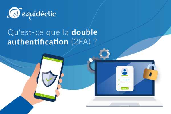 Qu'est ce que la double authentification? (2FA)