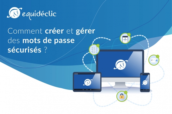 Comment créer et gérer des mots de passe sécurisés